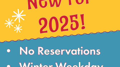 "New for 2025! No Reservations and Winter Weekday Afternoon Discount