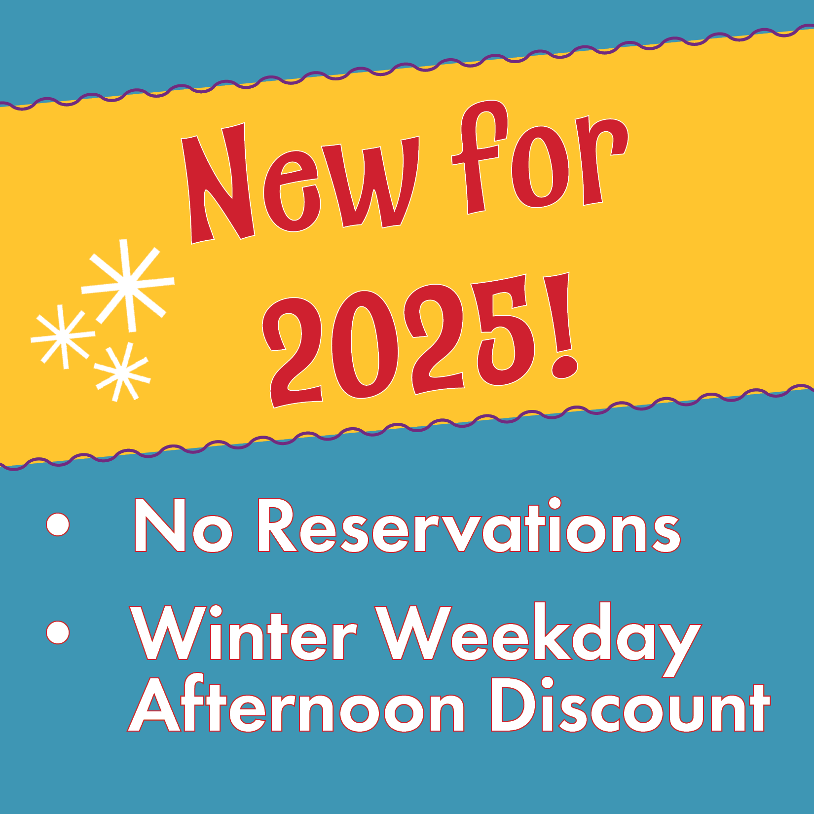 "New for 2025! No Reservations and Winter Weekday Afternoon Discount